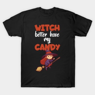 Witch better have my candy T-Shirt